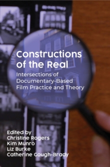 Image for Constructions of the real  : intersections of documentary-based film practice and theory