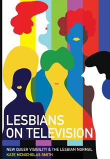 Lesbians on Television: New Queer Visibility & The Lesbian Normal