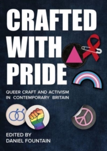 Image for Crafted with pride  : queer craft and activism in contemporary Britain