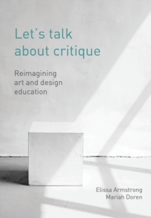 Let’s Talk about Critique: Reimagining Art and Design Education