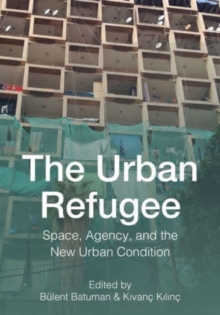 Image for The urban refugee  : space, agency, and the new urban condition