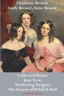 Image for Charlotte Bront?, Emily Bront? and Anne Bront? : Collected Works: Jane Eyre, Wuthering Heights, and The Tenant of Wildfell Hall