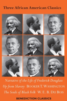 Image for Three African American Classics : Narrative of the Life of Frederick Douglass, Up from Slavery: An Autobiography, The Souls of Black Folk