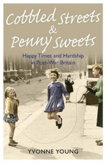 Image for Cobbled streets & penny sweets  : happy times and hardship in post-war Britain