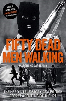 Image for Fifty dead men walking  : the heroic true story of a British secret agent inside the IRA