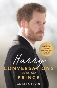 Harry: Conversations with the Prince – INCLUDES EXCLUSIVE ACCESS & INTERVIEWS WITH PRINCE HARRY