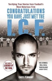 Image for Congratulations you have just met the I.C.F  : terrifying true stories from football's most notorious firm
