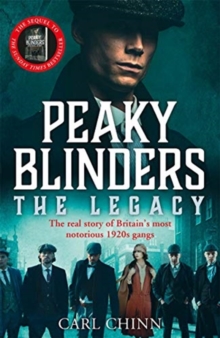 Peaky Blinders: The Legacy – The real story of Britain’s most notorious 1920s gangs: As seen on BBC’s The Real Peaky Blinders