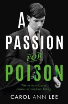 Image for A passion for poison  : the deadly crimes of Graham Young