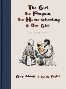 The Girl, the Penguin, the Home-Schooling and the Gin: A hilarious parody of The Boy, The Mole, The Fox and The Horse – for parents everywhere