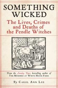 Image for Something wicked  : the lives, crimes and deaths of the Pendle witches