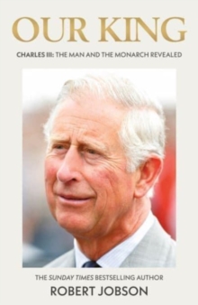 Image for Our King: Charles III : The Man and the Monarch Revealed - Commemorate the historic coronation of the new King