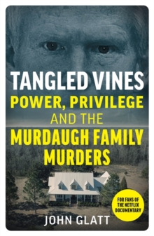 Image for Tangled vines  : power, privilege and the Murdaugh family murders