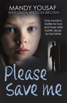 Image for Please save me  : one woman's battle for love and hope after horrific abuse by her father