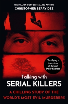Talking with Serial Killers: A chilling study of the world’s most evil people
