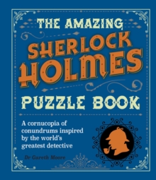 The Amazing Sherlock Holmes Puzzle Book: A Cornucopia of Conundrums Inspired by the World’s Greatest Detective