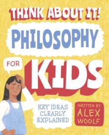 Think About It! Philosophy for Kids: Key Ideas Clearly Explained