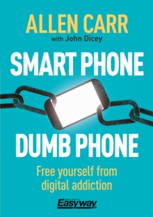 Image for Smart Phone Dumb Phone: Free Yourself from Digital Addiction