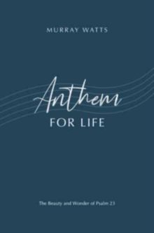 Anthem for Life: The Beauty and Wonder of Psalm 23