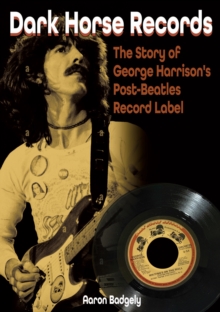 Image for Dark Horse Records : The Story of George Harrison's Post-Beatles Record Label