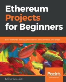 Image for Ethereum Projects for Beginners: Build blockchain-based cryptocurrencies, smart contracts, and DApps