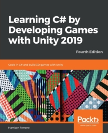 Image for Learning C# by Developing Games with Unity 2019 : Code in C# and build 3D games with Unity, 4th Edition