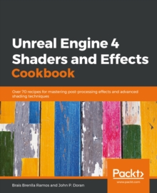 Image for Unreal Engine 4 Shaders and Effects Cookbook: Over 70 Recipes for Mastering Post-processing Effects and Advanced Shading Techniques
