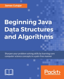 Image for Beginning Java data structures and algorithms: sharpen your problem solving skills by learning core computer science concepts in a pain-free manner
