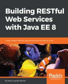 Image for Building RESTful Web Services with Java EE 8: Create modern RESTful web services with the Java EE 8 API
