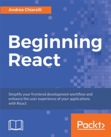 Image for Beginning React: simplify your frontend development workflow and enhance the user experience of your applications with React