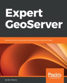 Image for Expert GeoServer: Build and secure advanced interfaces and interactive maps