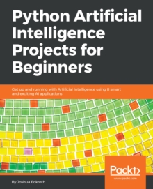 Image for Python Artificial Intelligence Projects for Beginners: Get up and running with Artificial Intelligence using 8 smart and exciting AI applications