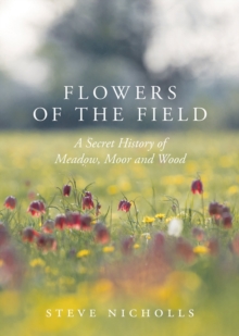 Flowers of the Field: Meadow, Moor and Woodland