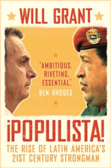 Image for Populista  : the rise of Latin America's 21st century strongman