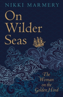 On Wilder Seas: The Woman on the Golden Hind