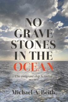Image for No Gravestones In The Ocean : The Emigrant Ship Scimitar 1873-1874