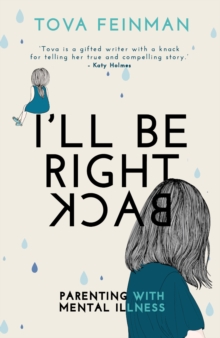 Image for I'll be right back : parenting with mental illness