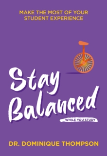 Image for Stay balanced while you study  : make the most of your student experience