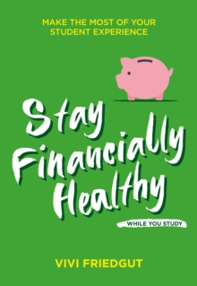 Image for Stay financially healthy while you study  : make the most of your student experience