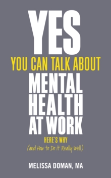 Yes, You Can Talk About Mental Health at Work, Here's Why ... and How to Do it Really Well