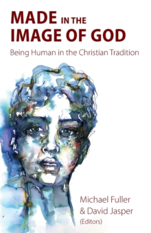 Image for Made in the image of God  : being human in the Christian tradition