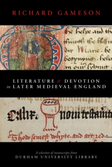 Image for Literature and Devotion in Later Medieval England: A Selection of Manuscripts from Durham University Library