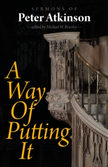 Image for A way of putting it: sermons of Peter Atkinson