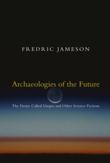 Image for Archaeologies of the future: the desire called Utopia and other science fictions