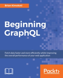 Image for Beginning GraphQL: fetch data faster and more efficiently whilst improving the overall performance of your web application