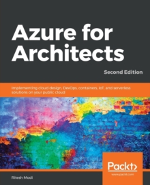 Image for Azure for Architects : Implementing cloud design, DevOps, containers, IoT, and serverless solutions on your public cloud, 2nd Edition