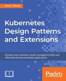 Image for Kubernetes design patterns and extensions: enhance your container-cluster management skills and efficiently develop and deploy applications.