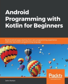 Image for Android Programming with Kotlin for Beginners : Build Android apps starting from zero programming experience with the new Kotlin programming language