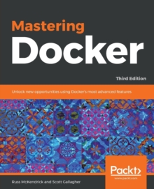 Image for Mastering Docker : Unlock new opportunities using Docker's most advanced features, 3rd Edition