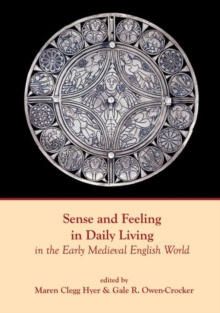 Image for Sense and Feeling in Daily Living in the Early Medieval English World